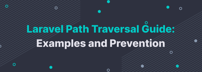 Laravel Path Traversal Guide: Examples and Prevention