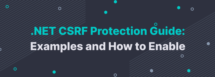 .NET CSRF Protection Guide: Examples and How to Enable