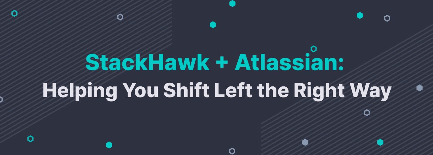 StackHawk + Atlassian: Helping You Shift Left The Right Way
