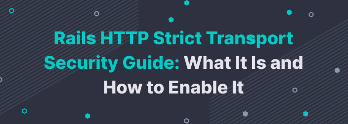 Rails HTTP Strict Transport Security Guide: What It Is and How to Enable It