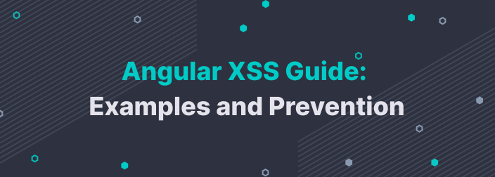 Angular XSS Guide: Examples and Prevention