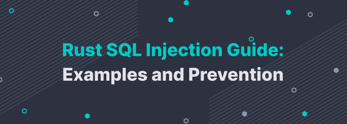 Rust SQL Injection Guide: Examples and Prevention
