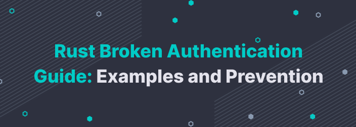 Rust Broken Authentication Guide: Examples and Prevention