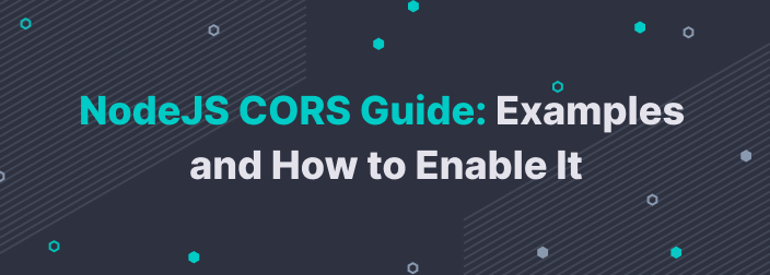 NodeJS CORS Guide: What It Is and How to Enable It