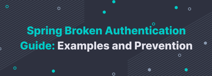 Spring Broken Authentication Guide: Examples and Prevention