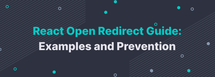 React Open Redirect Guide: Examples and Prevention