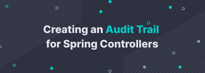 Creating an Audit Trail for Spring Controllers
