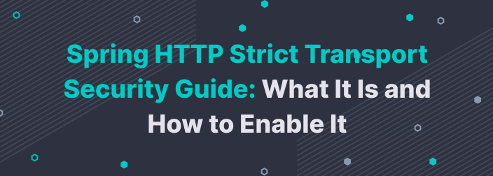 Spring HTTP Strict Transport Security Guide: What It Is and How to Enable It