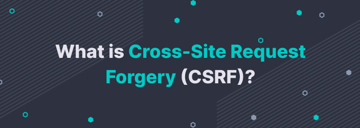 What is Cross-Site Request Forgery (CSRF)?