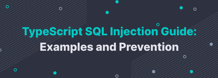 Typescript SQL Injection Guide: Examples and Prevention