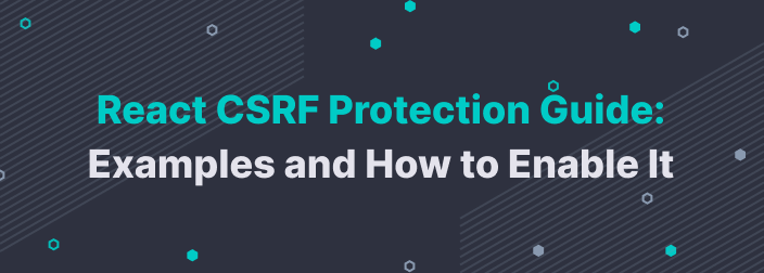 React CSRF Protection Guide: Examples and How to Enable It