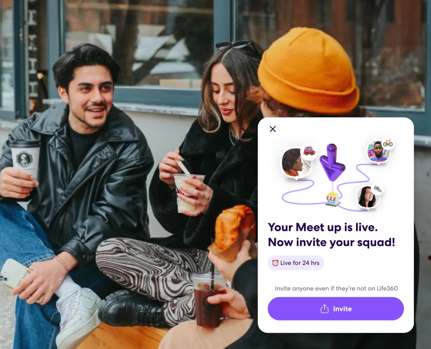 Your Meet up is live. Now invite your squad! Live for 24hrs. Invite anyone even if they're not on LIfe360