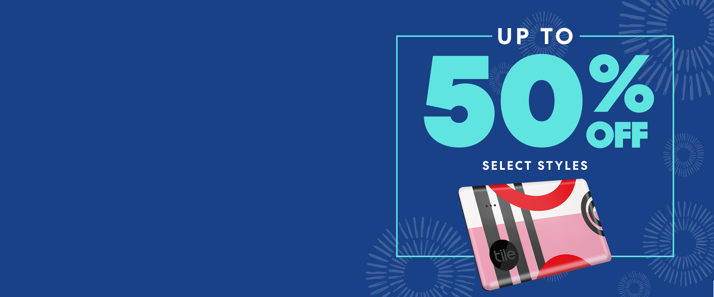 A pink, red, black and white bluetooth Tile tracker and teal text reading "Up to 50% off select styles" against a dark blue background with a subtle design.