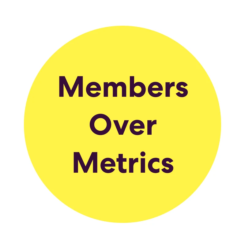 Members Over Metrics