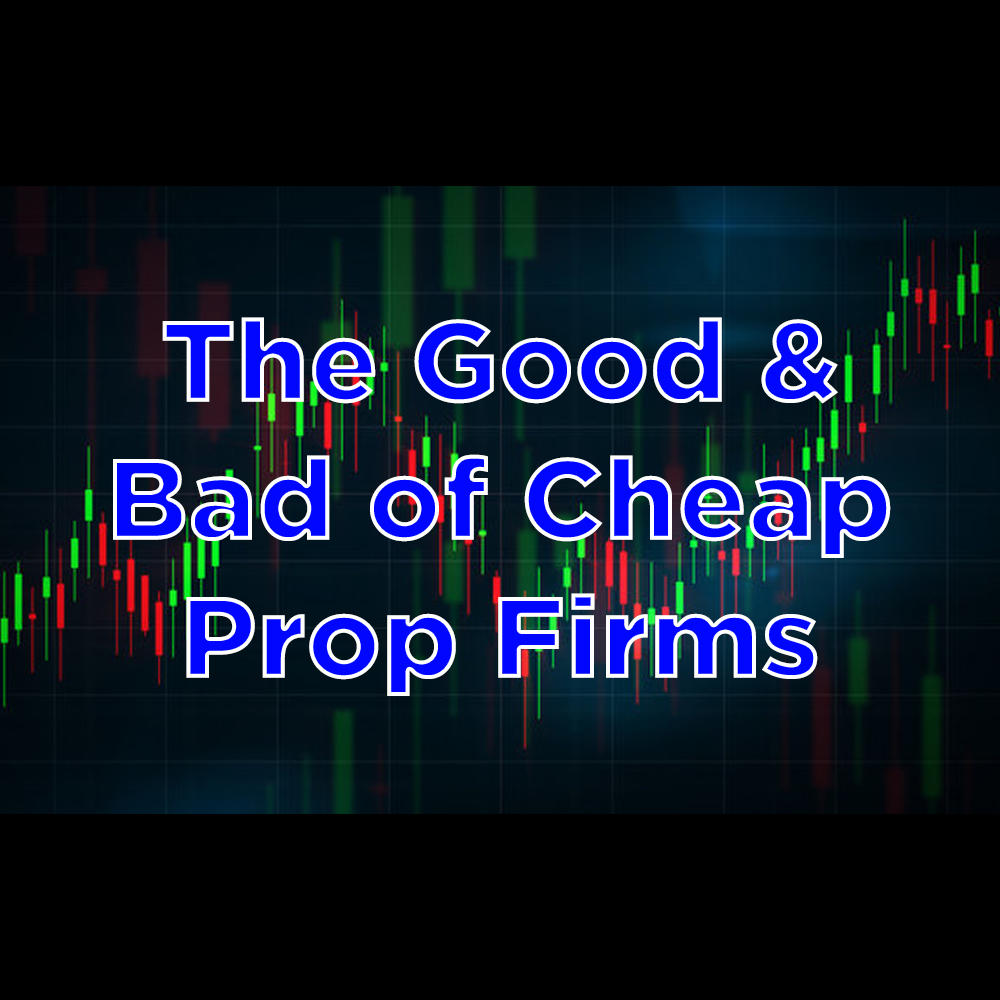 The Good & Bad of Cheap Prop Firms