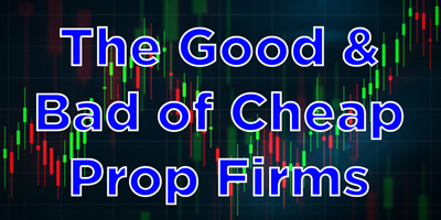 The Good & Bad of Cheap Prop Firms