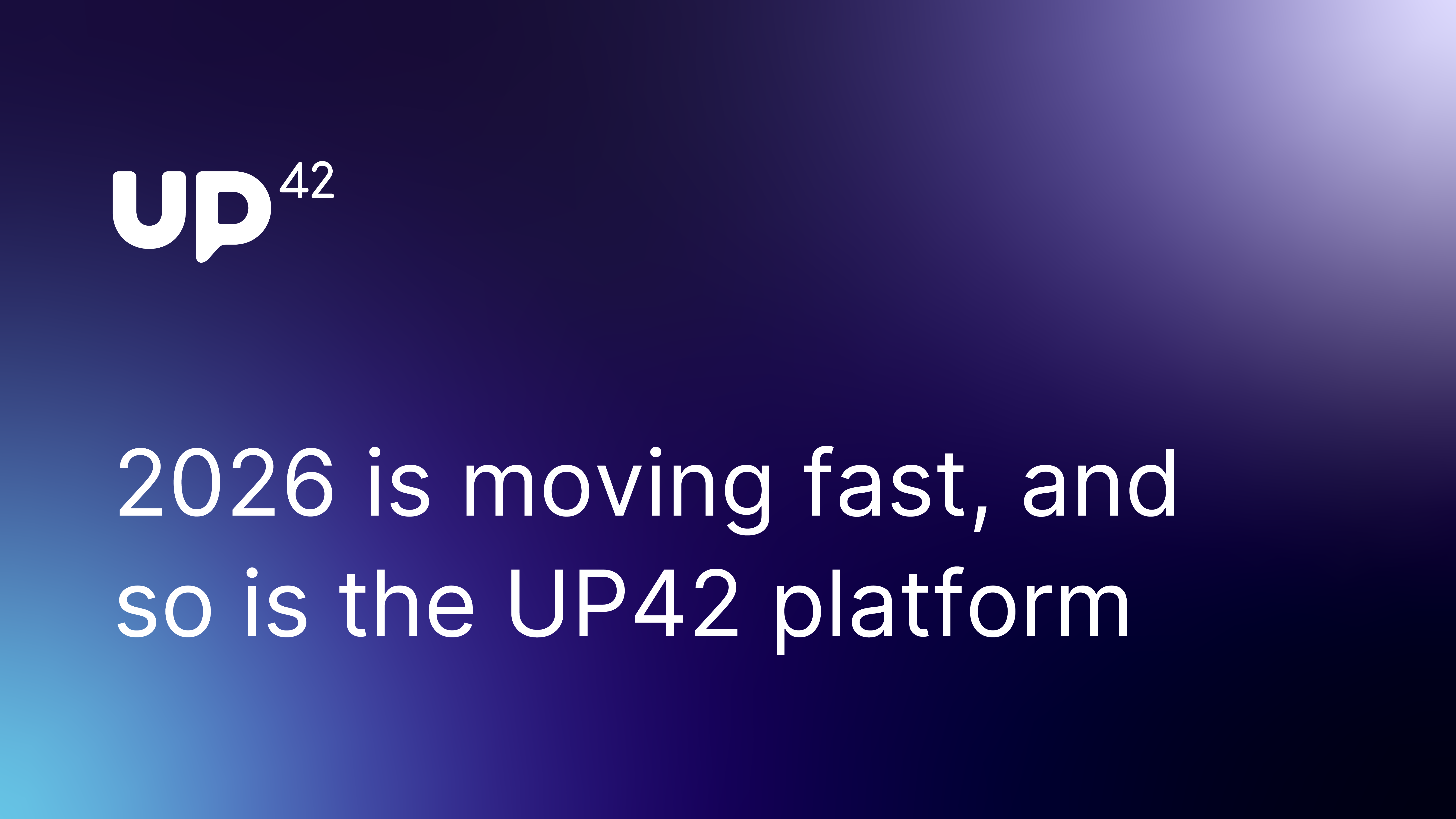 2026 is moving fast, and so is the UP42 platform