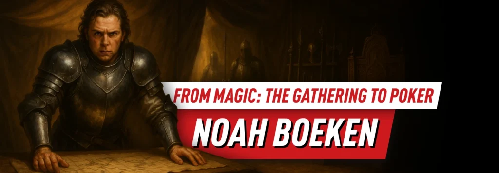 Noah Boeken - Top Poker Player from the word of Magic the Gathering