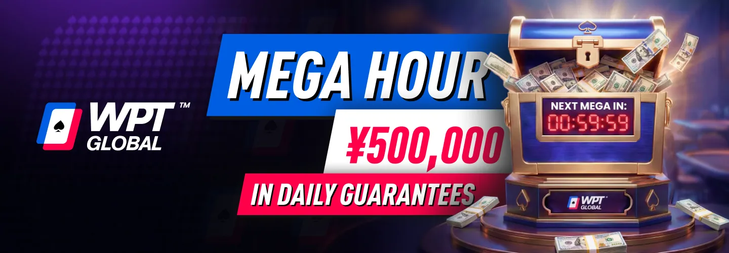 WPT Global Mega Hour: ¥500K Daily Guaranteed TournamentsWPT Global Mega Hour: ¥500K Daily Guaranteed Tournaments