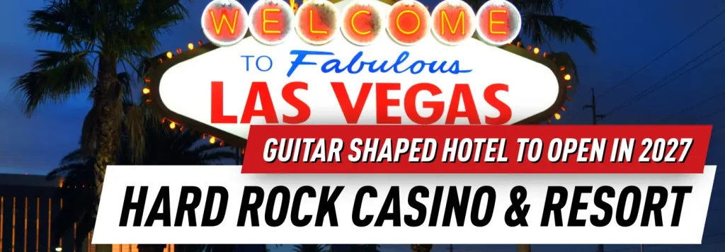 Hard Rock Las Vegas construction news: guitar-shaped casino and resort expected to open in 2027