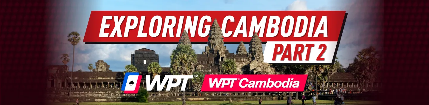 Exploring Cambodia & WPT - Part 2