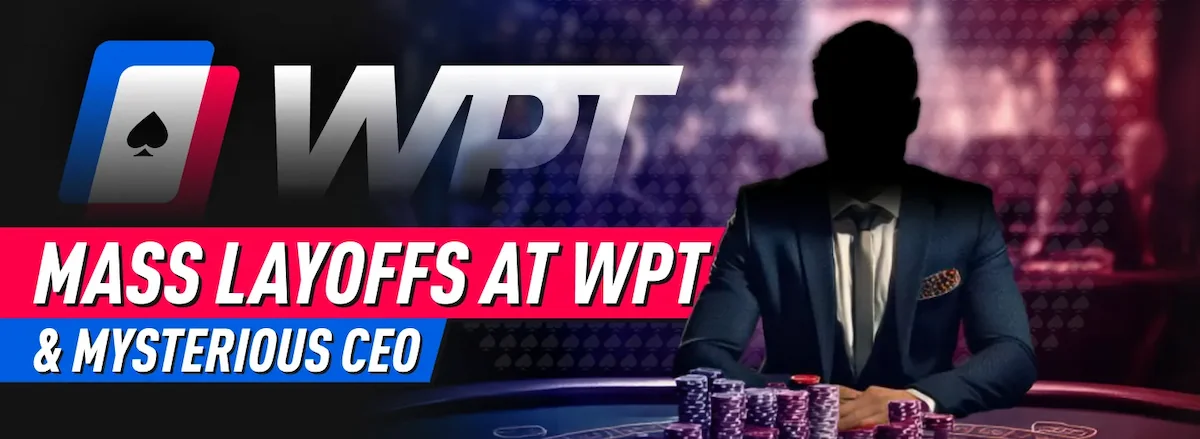 Mass Layoffs at WPT & Mysterious CEO