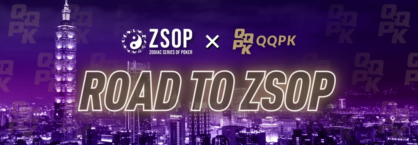 QQPK Road to ZSOP Main Event