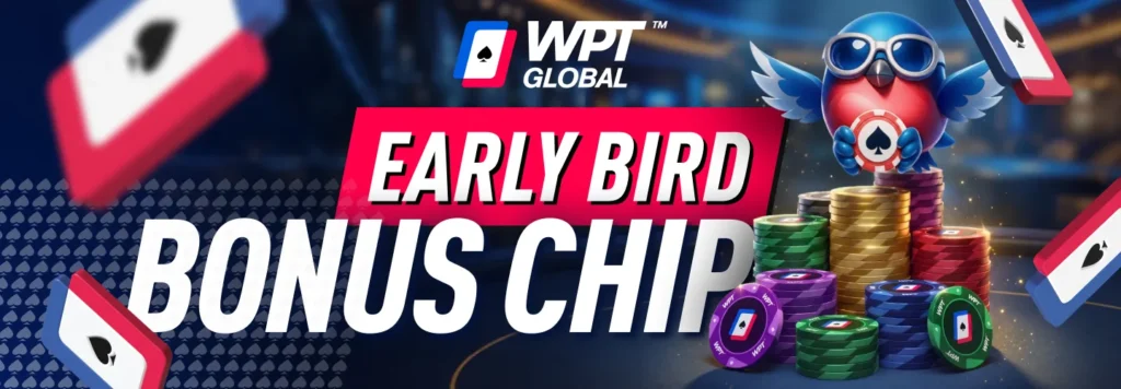 WPT Global Early Bird Bonus Chips - Up to 10% Extra Chips