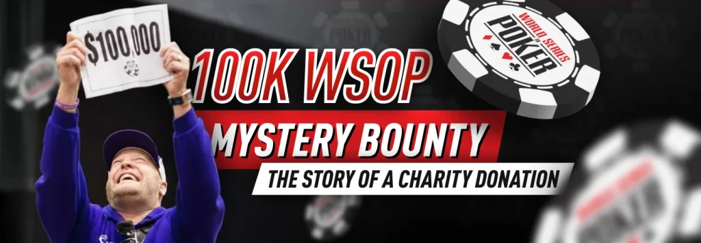 $100K WSOP Mystery Bounty: The Story of a Fantastic Charity Donation