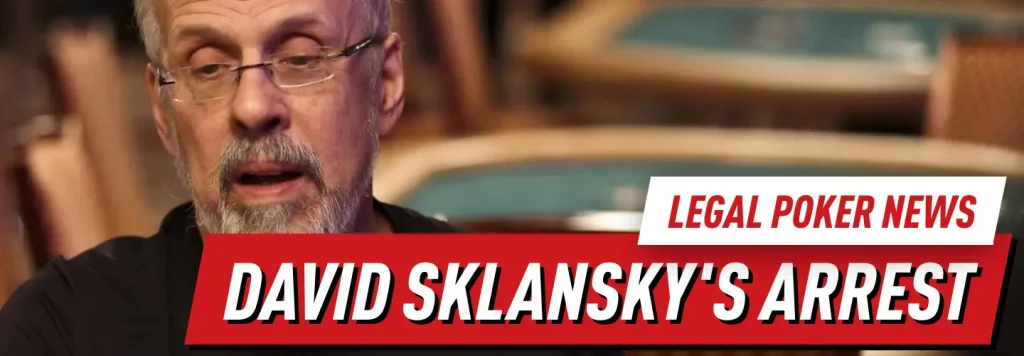 Why was David Sklansky arrested? Legal news from the poker world.