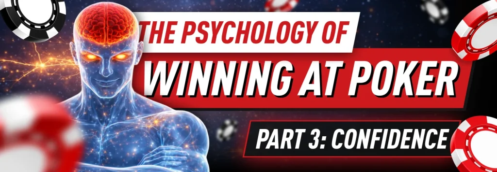 In the 3rd part of our Poker Psychology series, we look into the topic of poker confidence