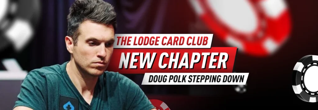 New Chapter The Lodge Card Club: Doug Polk Stepping Down