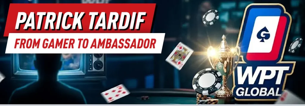 Patrick Tardif: "... WPT Global ambassador was an opportunity I couldn't pass up on."