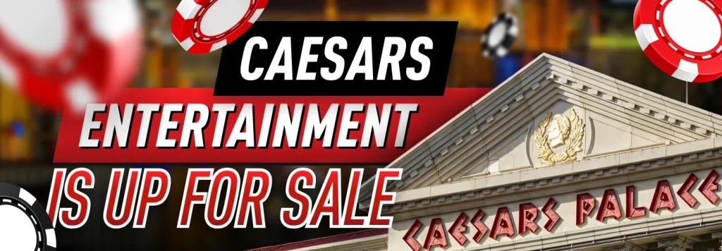 Rumors Confirmed: Caesars Entertainment Is Up for Sale for $17.6 billion!