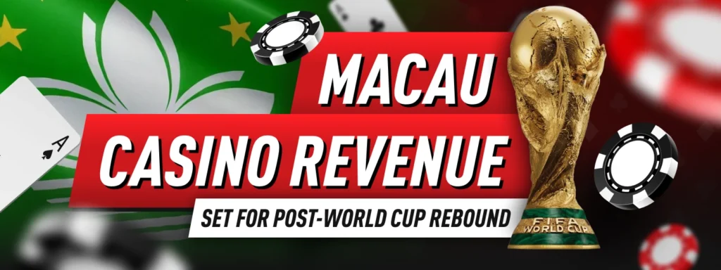 As the 2026 FIFA World Cup ended, Macau casino revenue might show significant growth