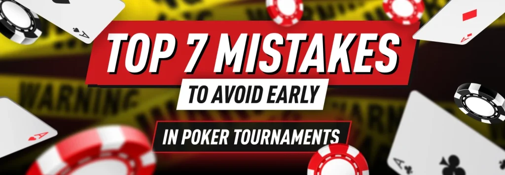 Learn about the biggest mistakes to avoid early in poker tournaments from our Top 7 list