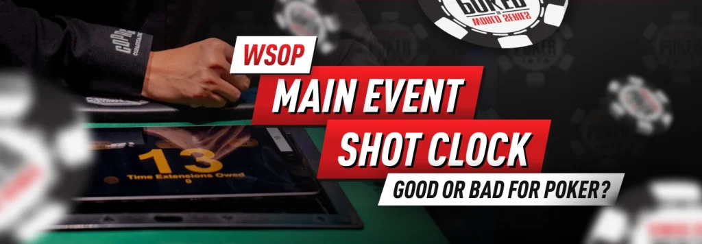Introducing the WSOP Main Event shot clock on Day 7 spawns controversy in the poker community