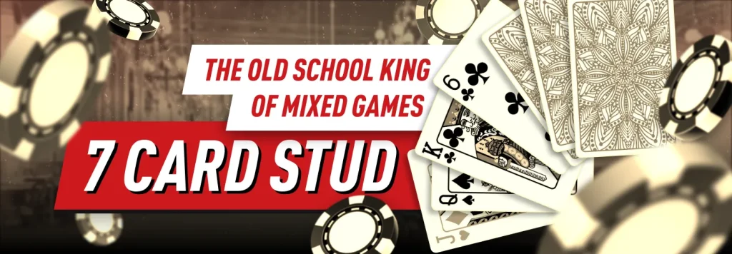 7 Card Stud – The Old School King of Poker