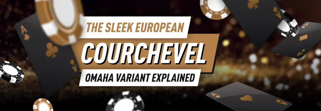 If You Find Omaha to be Too Simple, it's Time to Try Courchevel for an Extra Adrenaline Rush