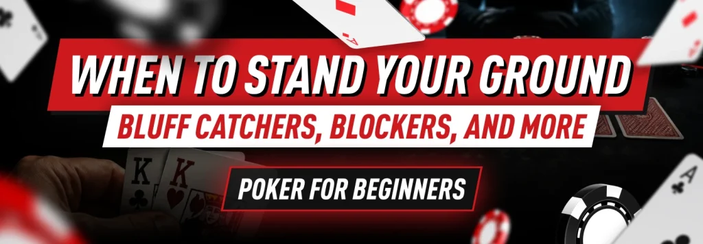 Bluff catchers and blockers can be powerful tools if they are used properly