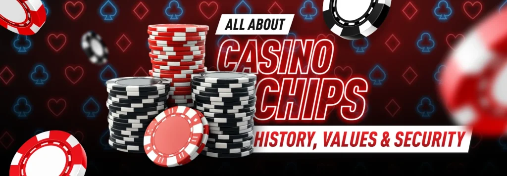 Casino Chips: Amazing History, Values, and Security