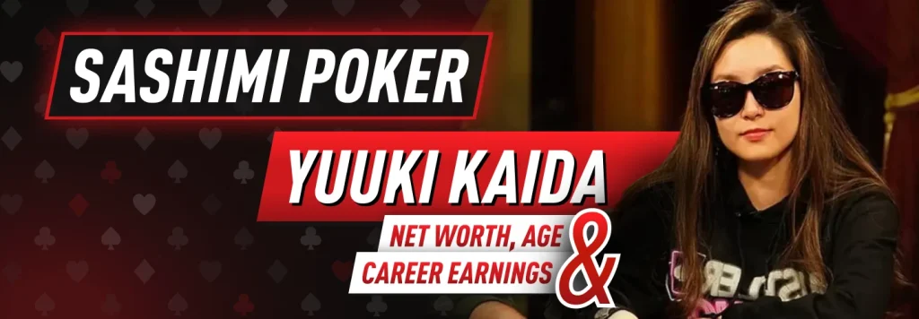 Yuuki Kaida - Sashimi Poker Net Worth, Age & Career Earnings 2026