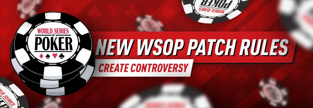 New WSOP Patch Rules create controversy, as one week before the start of the event, it is still not clear which badges are cleared for wearing