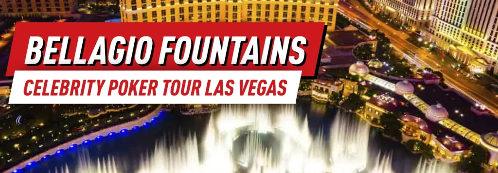 Celebrity Poker Tour and the origins of the Bellagio Fountain - Two vivid features of Las Vegas