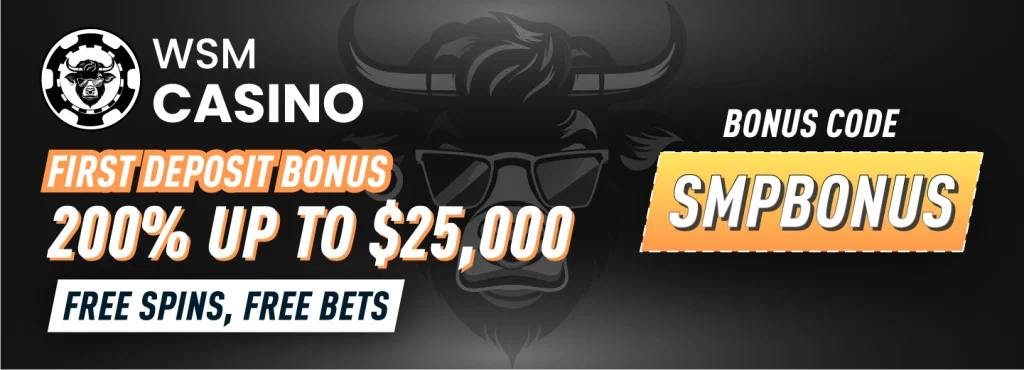 Best WSM Casino Promo Code - SMPBONUS | 200% Bonus up to $25,000 + Free Spins, Free Bets