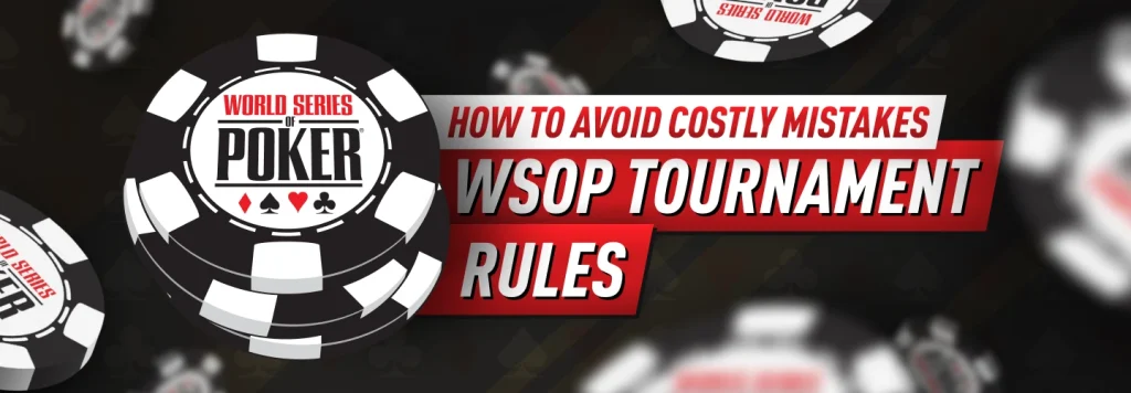 WSOP Tournament Rules: How to Avoid Costly Betting Mistakes