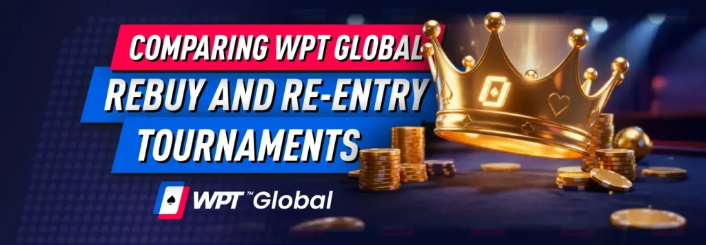 Comparing WPT Global: Important Difference Between Rebuy and Re-entry Tournaments