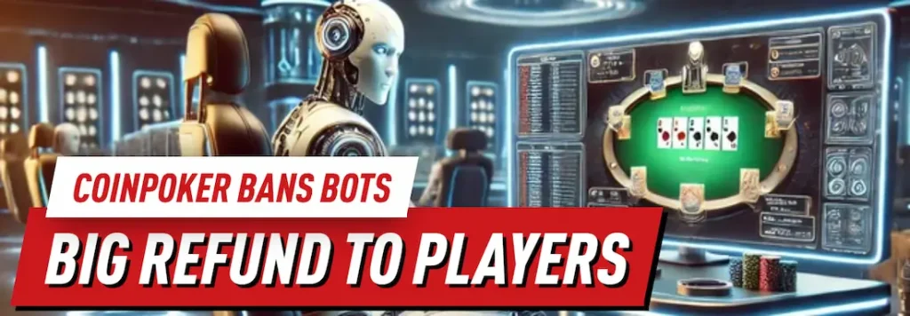 CoinPoker Bans 98 Bots and Refund $156,446 to Players