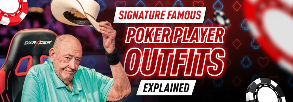Iconic poker outfits of professional poker players