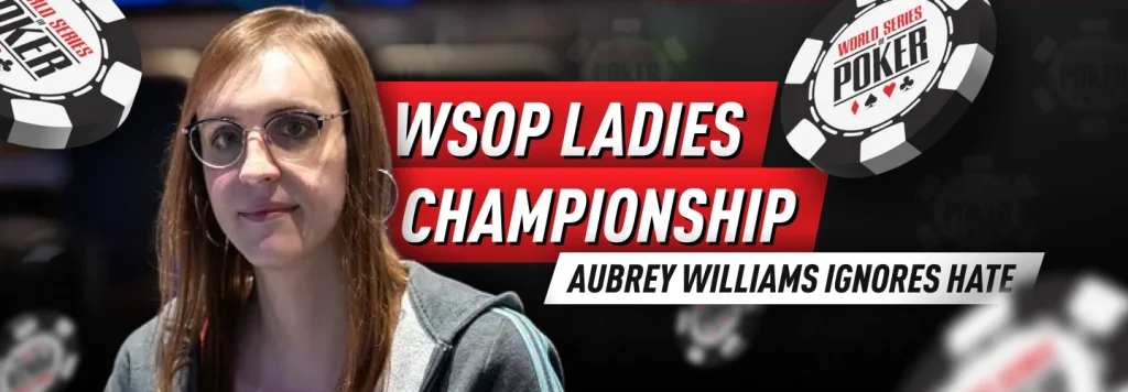 WSOP Ladies Championship: Aubrey Williams' online struggle due to her identity